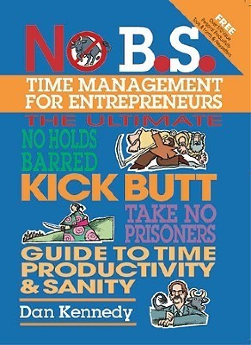 [PDF] No B.S. Time Management for Entrepreneurs by Dan S. Kennedy