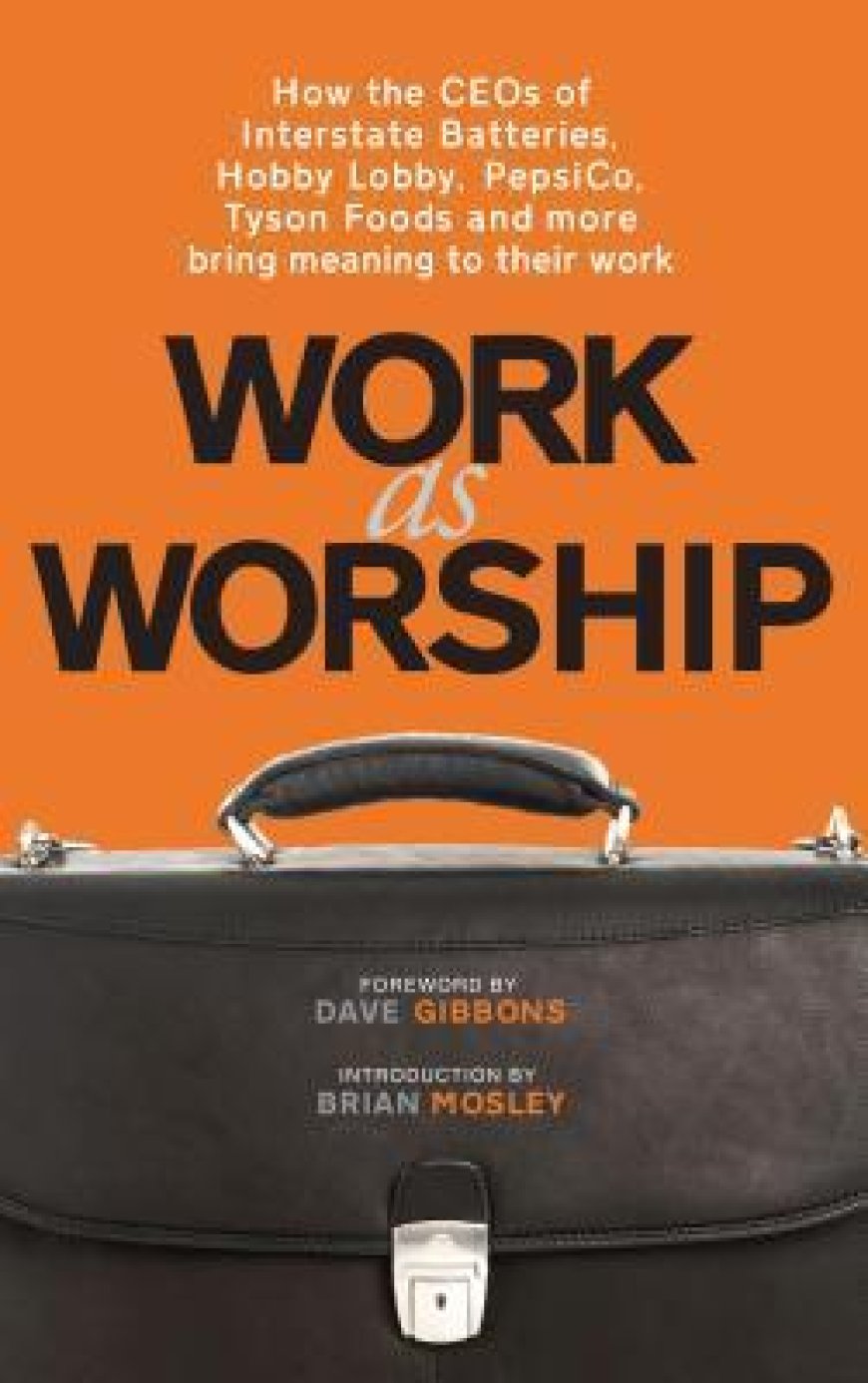 [PDF] Work As Worship: How the CEOs of Interstate Batteries, Hobby Lobby, PepsiCo, Tyson Foods and More Bring Meaning to Their Work by Mark L. Russell ,  Dave Gibbons  (Foreword)