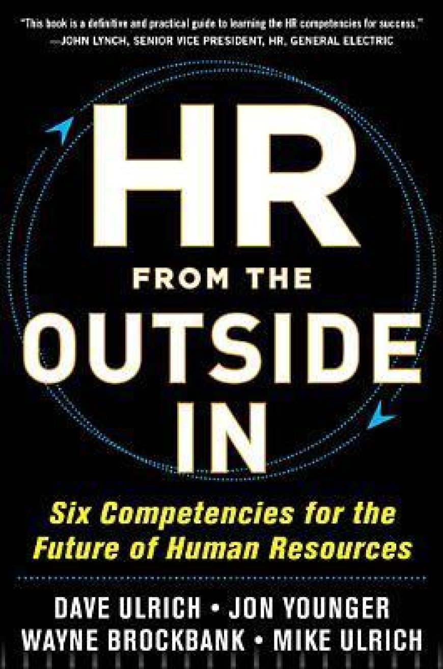 [PDF] HR from the Outside In: Six Competencies for the Future of Human Resources by Dave Ulrich ,  Jon Younger ,  Wayne Brockbank ,  Mike Ulrich