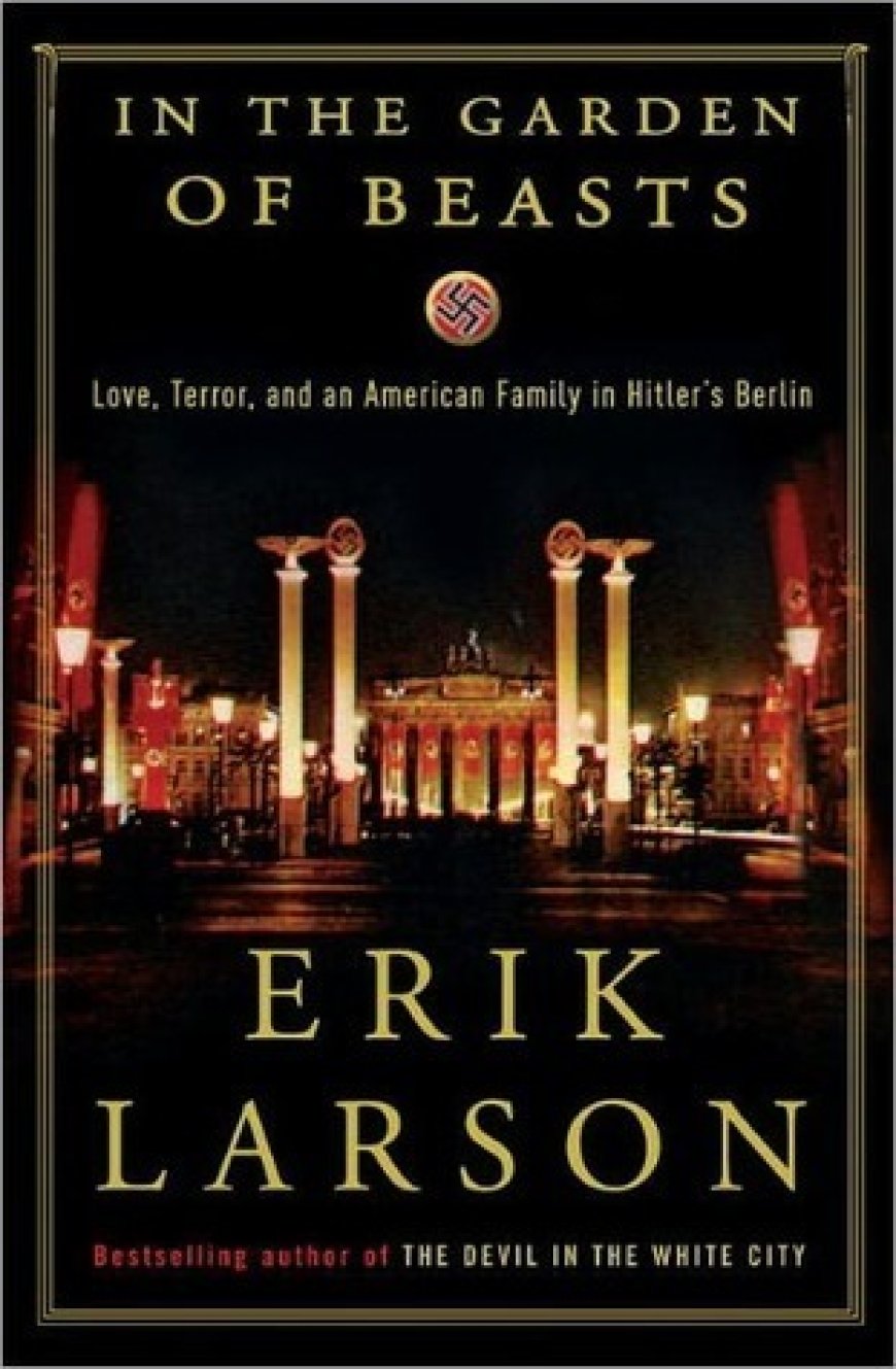 [PDF] In the Garden of Beasts: Love, Terror, and an American Family in Hitler's Berlin  Erik Larson