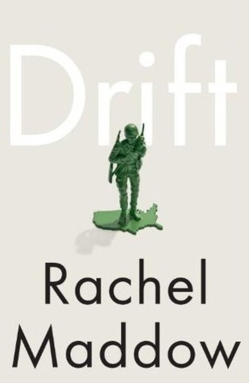 [PDF] Drift: The Unmooring of American Military Power by Rachel Maddow