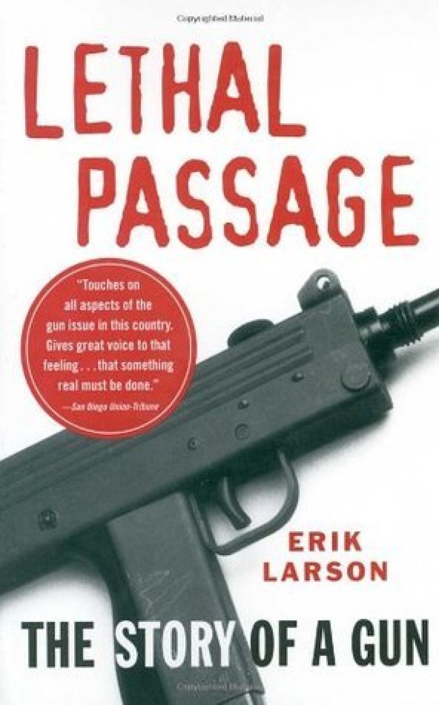 [PDF] Lethal Passage: The Story of a Gun by Erik Larson