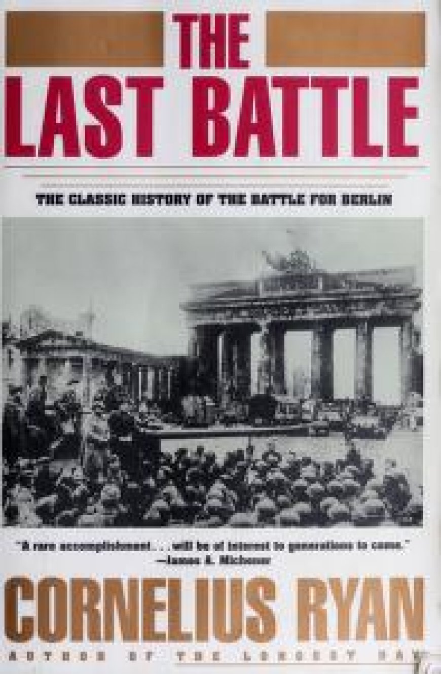 [PDF] The Last Battle: The Classic History of the Battle for Berlin by Cornelius Ryan