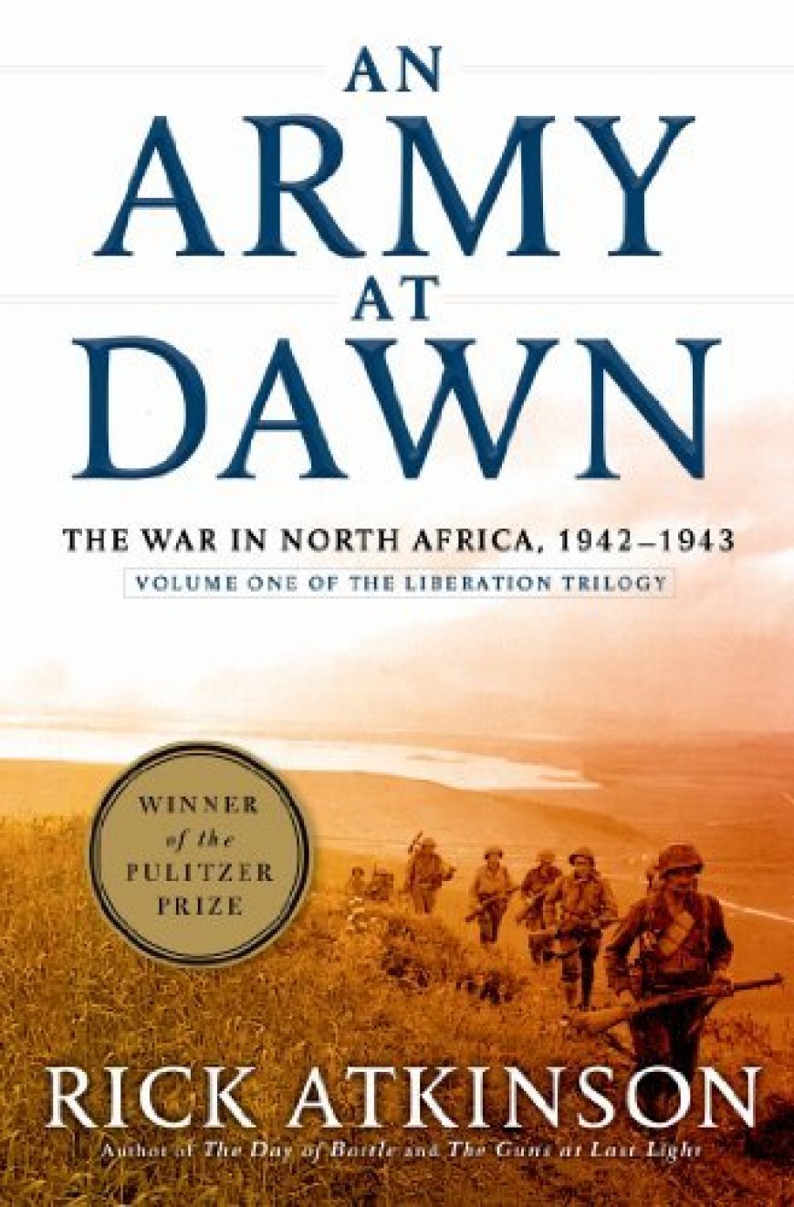 [PDF] World War II Liberation Trilogy #1 An Army at Dawn: The War in North Africa, 1942-1943 by Rick Atkinson