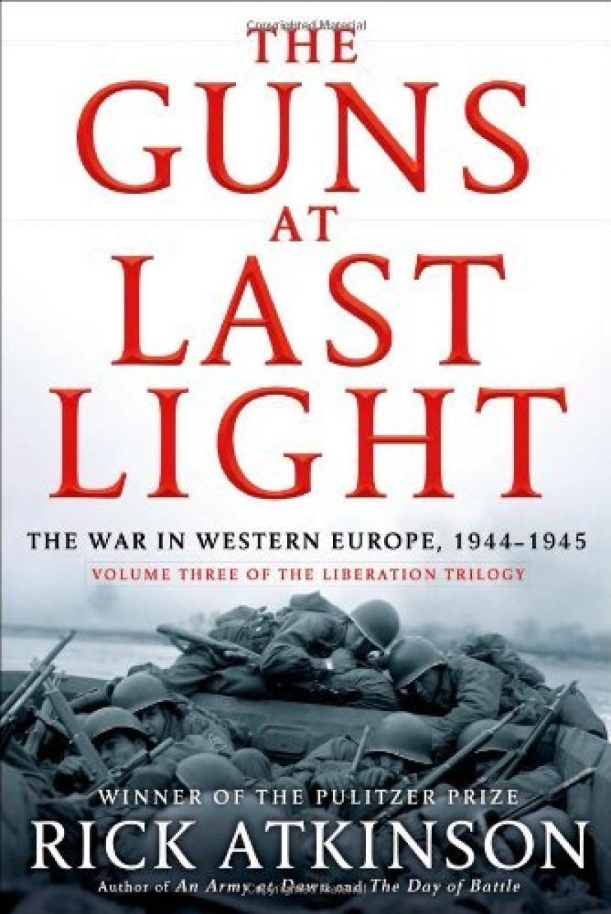 [PDF] World War II Liberation Trilogy #3 The Guns at Last Light: The War in Western Europe, 1944-1945 by Rick Atkinson