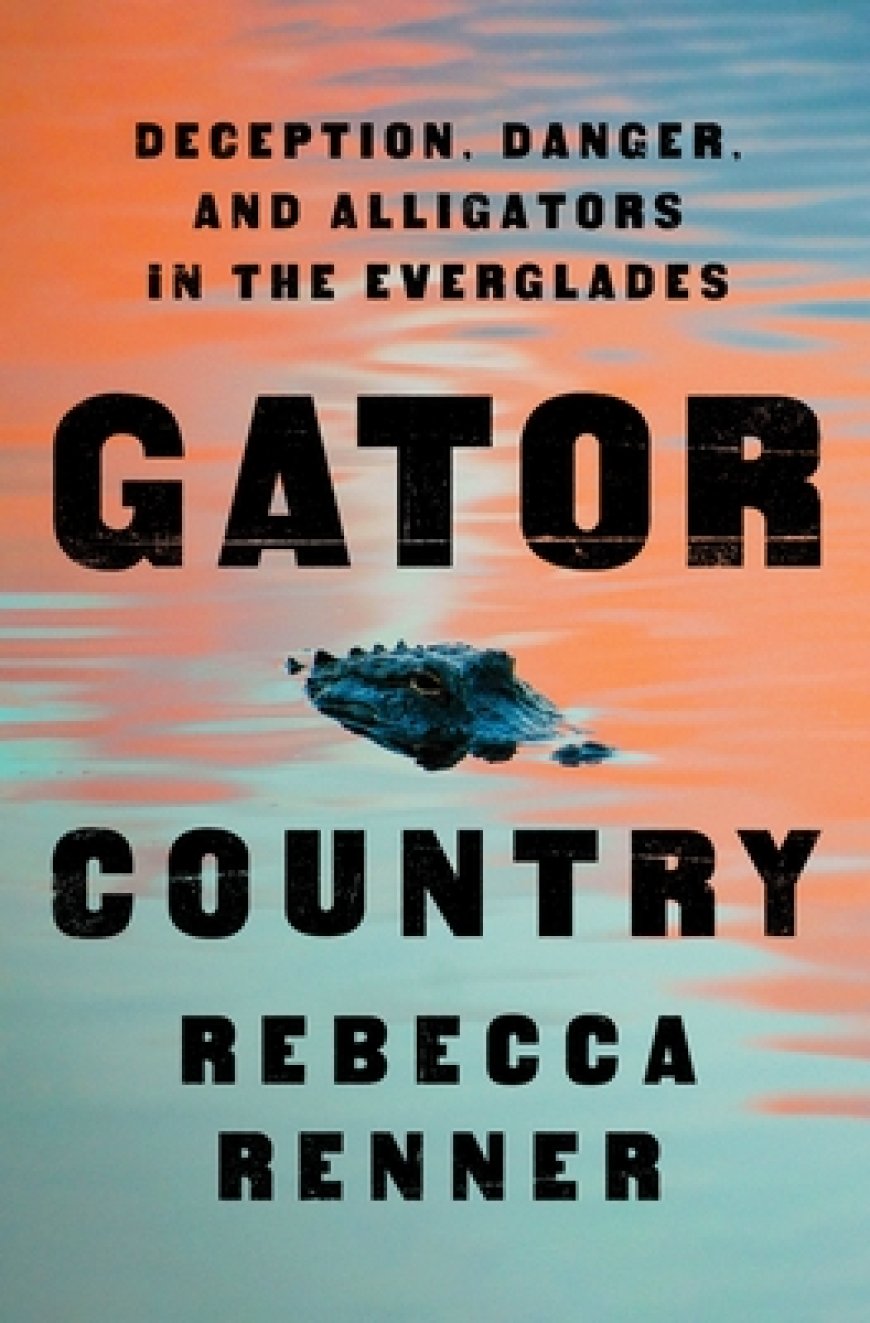 [PDF] Gator Country: Deception, Danger, and Alligators in the Everglades by Rebecca Renner