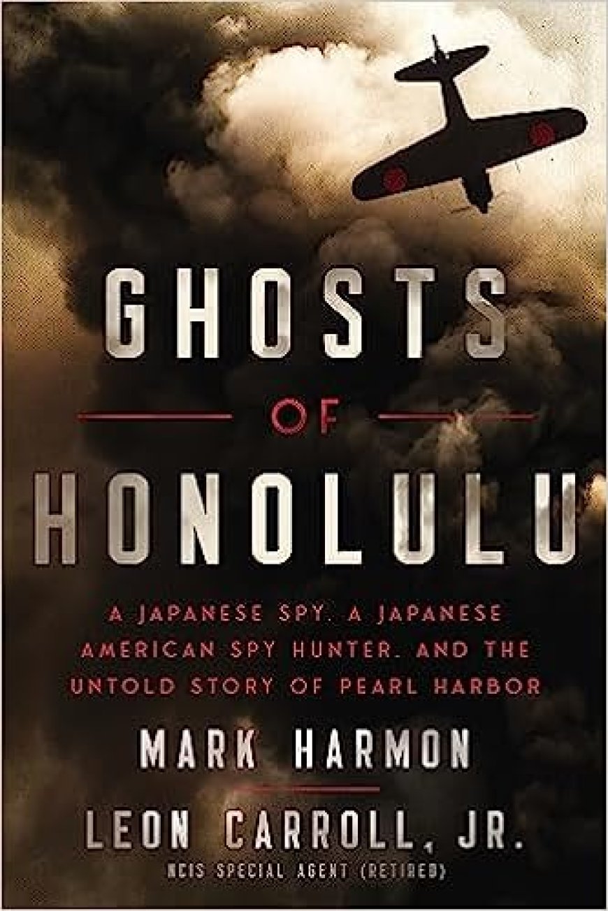 [PDF] Ghosts of Honolulu: A Japanese Spy, A Japanese American Spy Hunter, and the Untold Story of Pearl Harbor by Mark Harmon ,  Leon Carroll  (Primary Contributor)