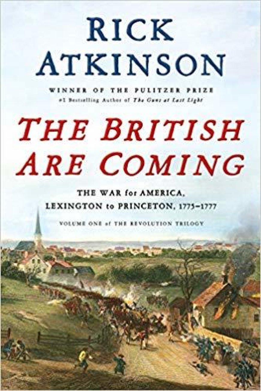 [PDF] The Revolution Trilogy #1 The British Are Coming: The War for America, Lexington to Princeton, 1775-1777 by Rick Atkinson ,  John Sterling  (Editor)