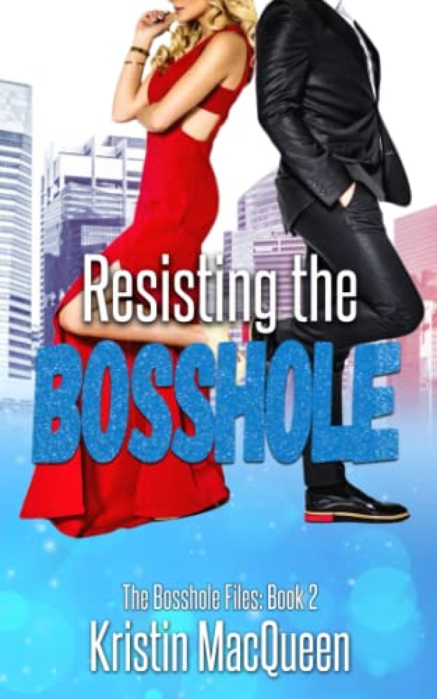 [PDF] The Bosshole Files #2 Resisting the Bosshole: A friends to lovers RomCom by Kristin MacQueen