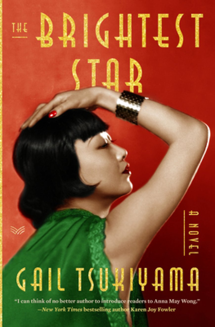 [PDF] The Brightest Star: A Historical Novel Based on the True Story of Anna May Wong by Gail Tsukiyama