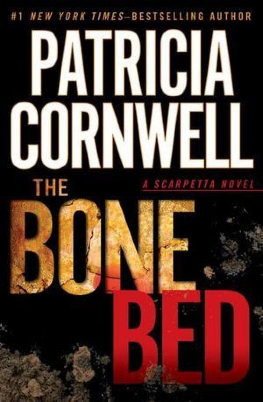 [PDF] Kay Scarpetta #20 The Bone Bed by Patricia Cornwell