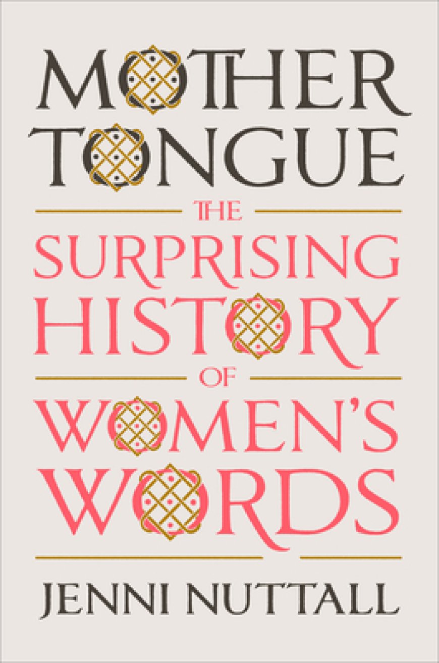 [PDF] Mother Tongue: The Surprising History of Women's Words by Jenni Nuttall