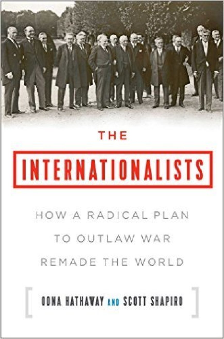 [PDF] The Internationalists: How a Radical Plan to Outlaw War Remade the World by Oona A. Hathaway ,  Scott J. Shapiro