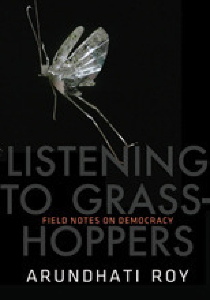 [PDF] Field Notes on Democracy: Listening to Grasshoppers by Arundhati Roy