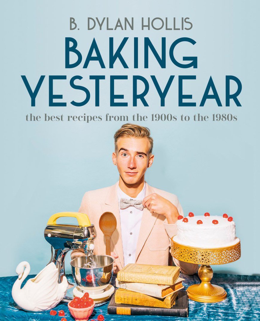 [PDF] Baking Yesteryear: The Best Recipes from the 1900s to the 1980s by B. Dylan Hollis