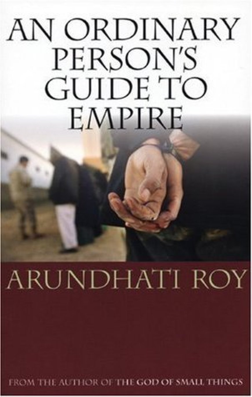 [PDF] An Ordinary Person's Guide to Empire by Arundhati Roy