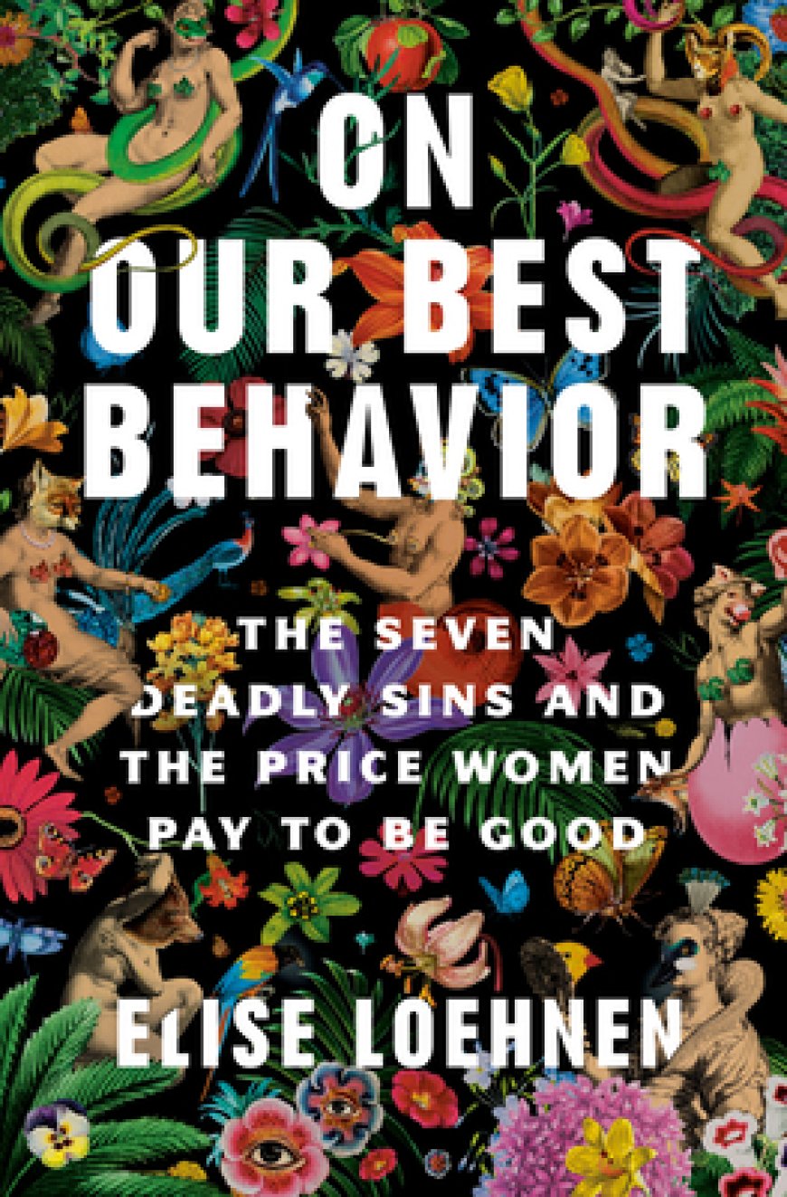 [PDF] On Our Best Behavior: The Seven Deadly Sins and the Price Women Pay to Be Good by Elise Loehnen