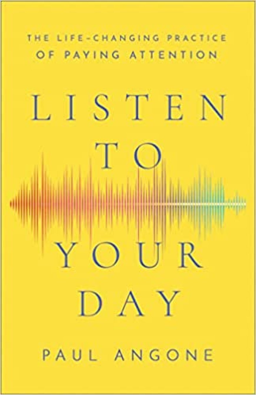 [PDF] Listen to Your Day: The Life-Changing Practice of Paying Attention by Paul Angone