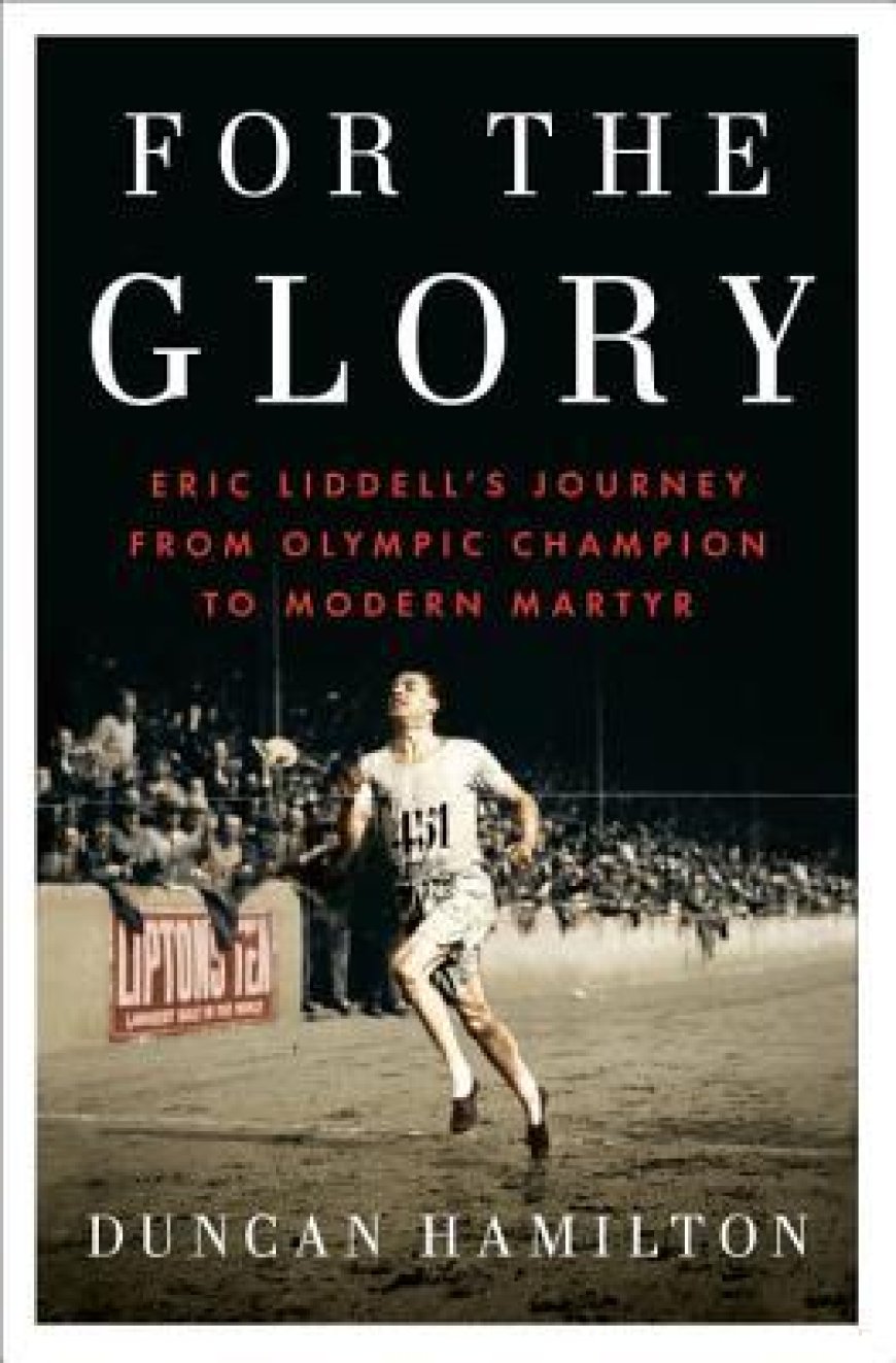 [PDF] For the Glory: Eric Liddell's Journey from Olympic Champion to Modern Martyr by Duncan Hamilton