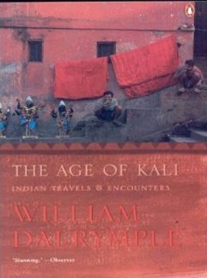 [PDF] The Age of Kali: Indian Travels and Encounters by William Dalrymple