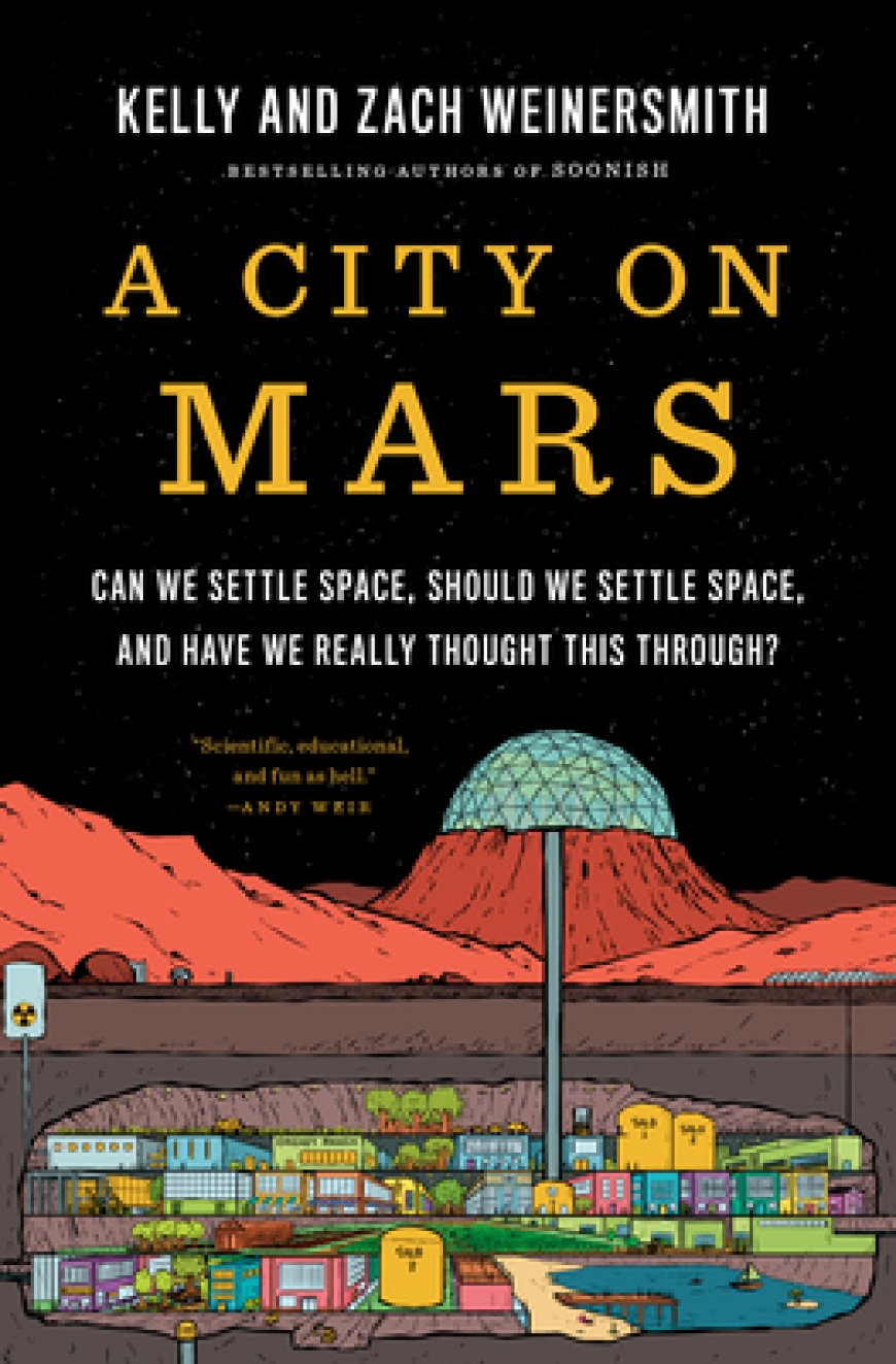 [PDF] A City on Mars: Can We Settle Space, Should We Settle Space, and Have We Really Thought This Through? by Kelly Weinersmith ,  Zach Weinersmith