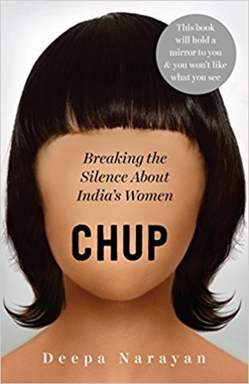 [PDF] Chup: Breaking the Silence About India's Women by Deepa Narayan