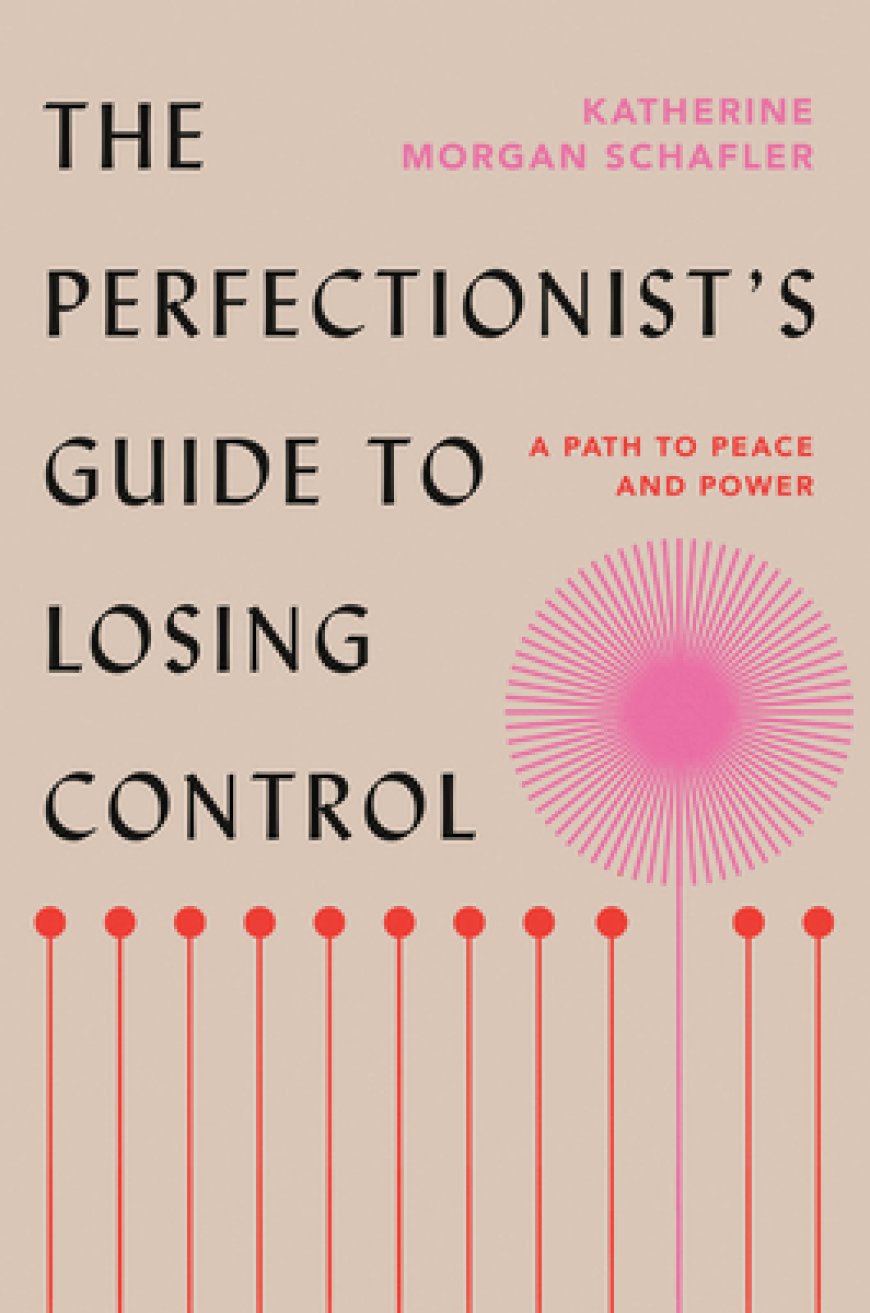 [PDF] The Perfectionist's Guide to Losing Control: A Path to Peace and Power by Katherine Morgan Schafler